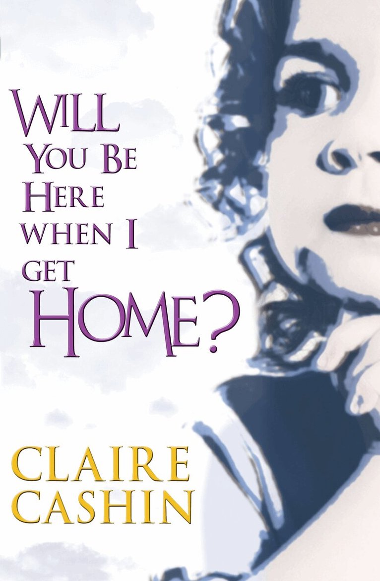 Will You Be Here When I Get Home