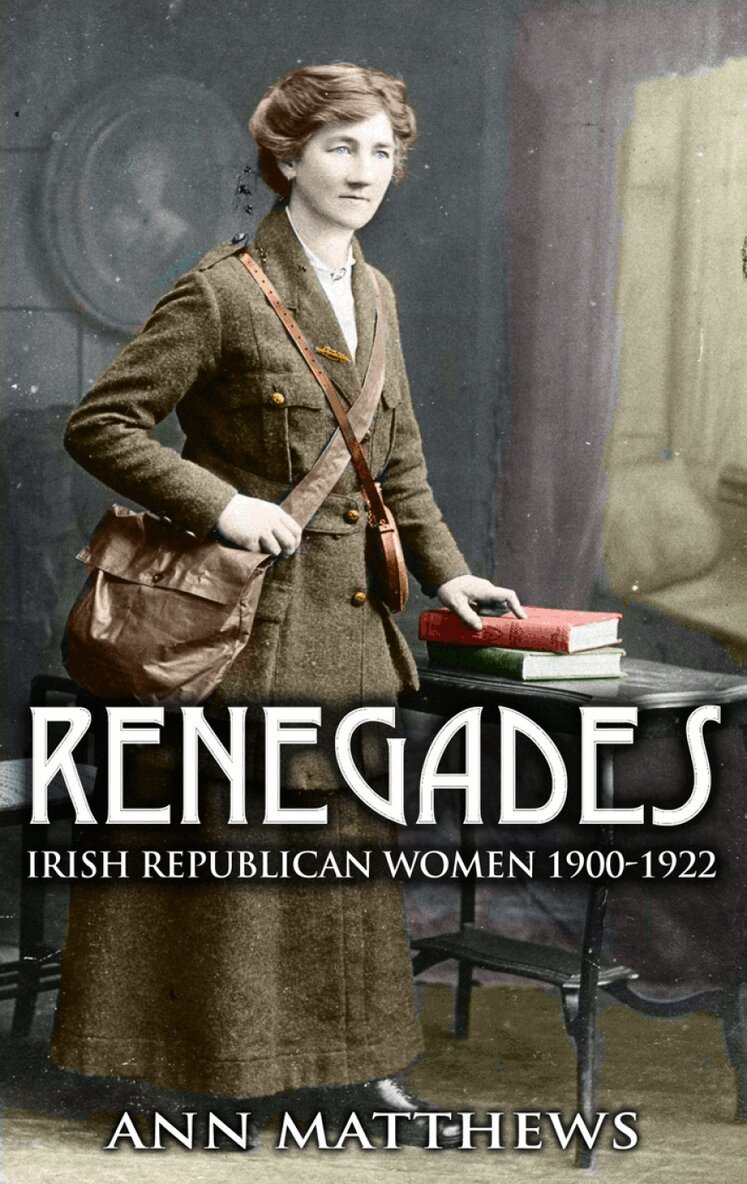 Ann Matthews - Renegades: Irish Republican Women 1900-1922, Häftad