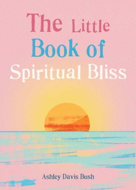 Ashley Davis Bush - Little Book of Spiritual Bliss, E-bok