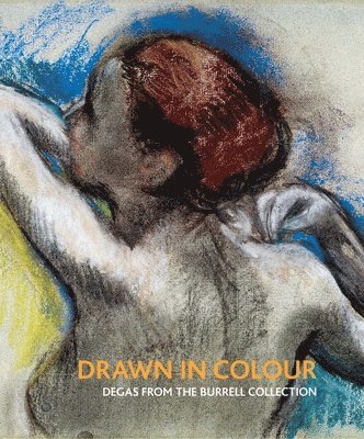 Vivien Hamilton - Drawn in Colour: Degas from the Burrell Collection, Inbunden
