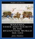 Warfare, State And Society In The Byzantine World 565-1204