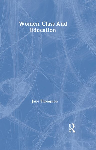 Jane Thompson - Women, Class And Education, Inbunden