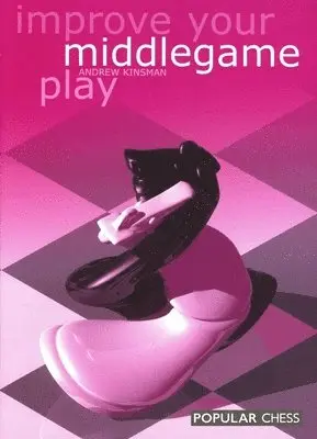 Andrew Kinsman - Improve Your Middlegame Play, Häftad