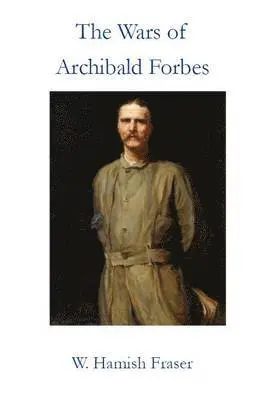 W. Hamish Fraser - Wars of Archibald Forbes, Inbunden. Tillgänglighet: Lägg i varukorg