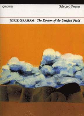 Jorie Graham - Dream of the Unified Field, Häftad