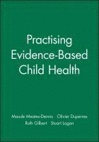Olivier Duperrex, Ruth Gilbert, Stuart Logan, Maude Meates-Dennis - Practising Evidence-Based Child Health, Häftad