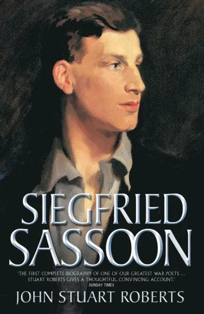 John Stuart Roberts - Siegfried Sassoon - The First Complete Biography of One of Our Greatest War Poets, E-bok. Tillgänglighet: Lägg i varukorg