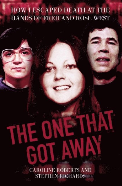 Caroline Roberts - One That Got Away - My Life Living with Fred and Rose West, E-bok