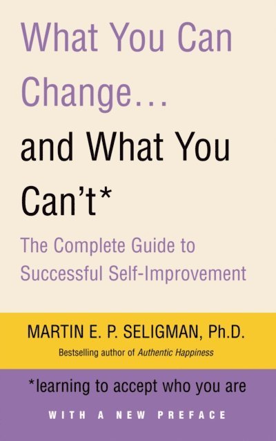 Martin Seligman - What You Can Change. . . and What You Can't, E-bok