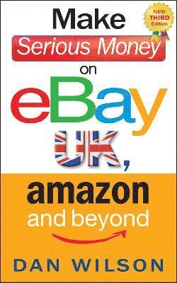 Dan Wilson - Make Serious Money on eBay UK, Amazon and Beyond, Häftad