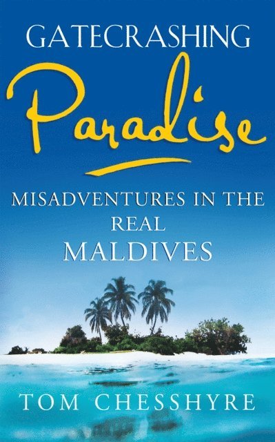 Tom Chesshyre - Gatecrashing Paradise, E-bok