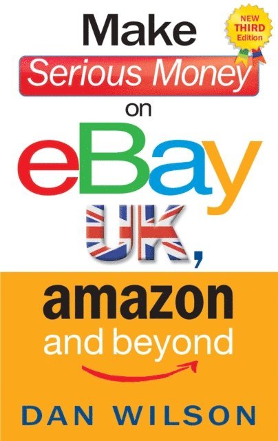 Dan Wilson - Make Serious Money on eBay UK, Amazon and Beyond, E-bok