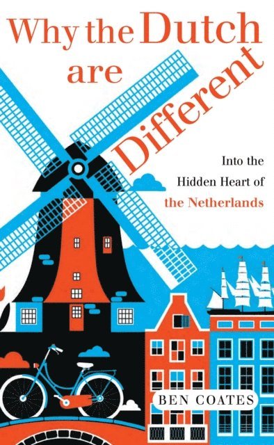 Ben Coates - Why the Dutch are Different, E-bok