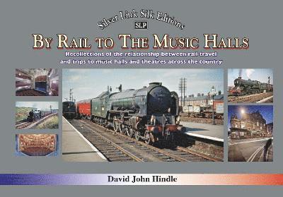 David Hindle - BY RAIL TO THE MUSIC HALLS, Inbunden