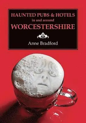 Anne Bradford - Haunted Pubs & Hotels in and Around Worcestershire, Häftad. Tillgänglighet: Lägg i varukorg
