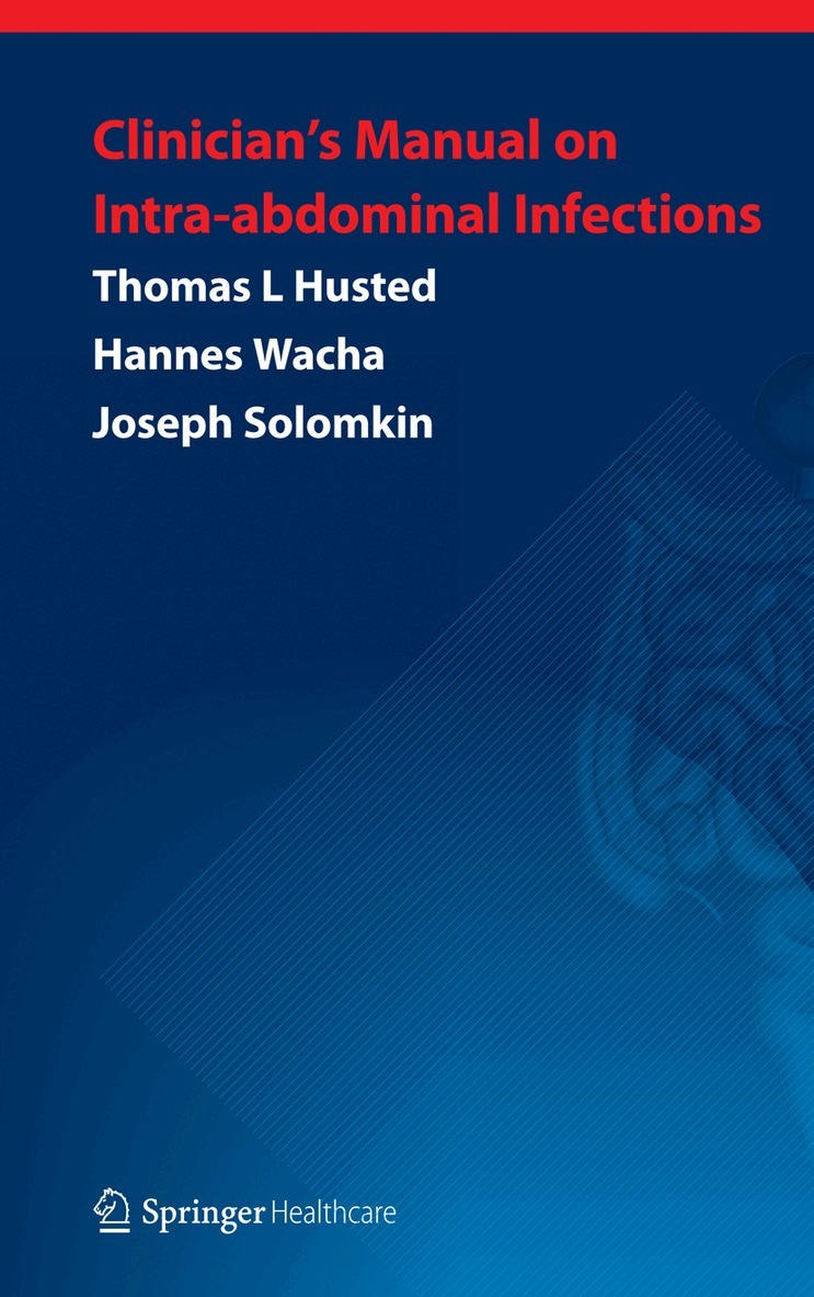 Joseph Solomkin, Thomas L. Husted, Hannes Wacha, Joseph Solomkin, Thomas L. Husted - Clinician’s Manual on Intra-abdominal Infections, Häftad
