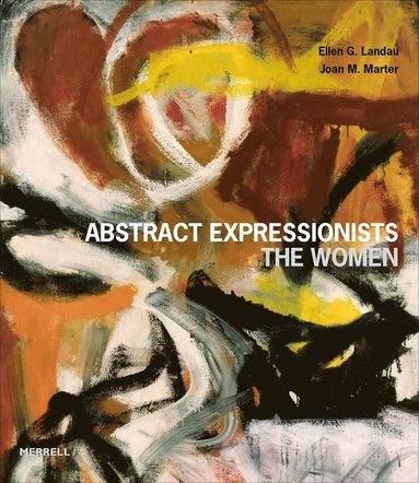 Abstract Expressionists: The Women by Ellen G Landau, Joan M Marter, Ellen G Landau, Joan M Marter