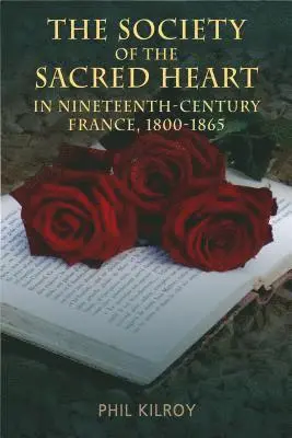 Phil Kilroy, Phil Kilroy - Society of the Sacred Heart in 19th Century France, 1800-1865, Inbunden. Tillgänglighet: Lägg i varukorg