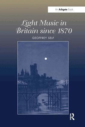 Geoffrey Self - Light Music in Britain since 1870: A Survey, Inbunden
