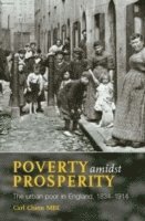 Carl Chinn - Poverty Amidst Prosperity: The Urban Poor in England, 1834-1914, Häftad