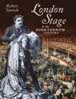 Robert Tanitch - London Stage in the Nineteenth Century, Inbunden