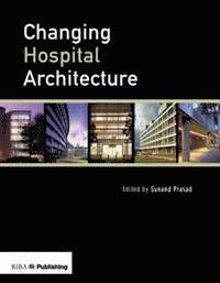 Changing Hospital Architecture, Inbunden