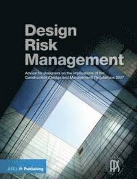 Association for Project Saftey - Design Risk Management Guide: Advice for Designers on the Implications of the Construction (Design and Management) Regulations 2007, Häftad