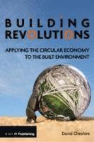 David Cheshire - Building Revolutions: Applying the Circular Economy to the Built Environment, Häftad