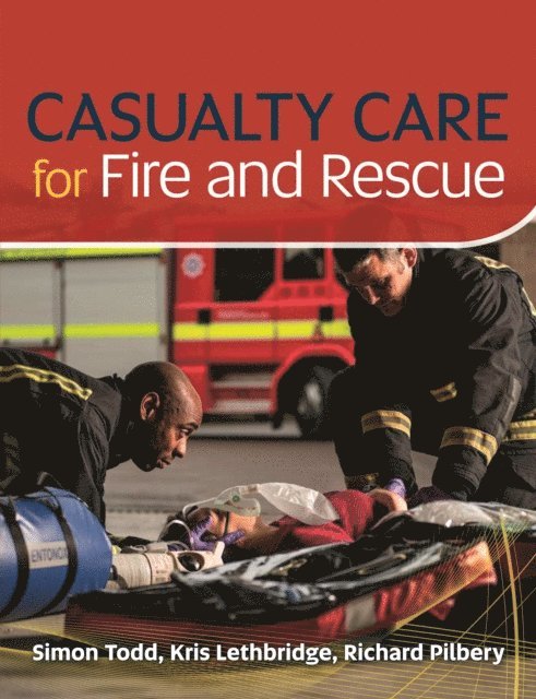 Richard Pilbery, Kris Lethbridge, Simon Todd - Casualty Care for Fire and Rescue, E-bok