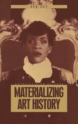 Gen Doy, Daniel Miller - Materializing Art History, Inbunden. Tillgänglighet: Lägg i varukorg
