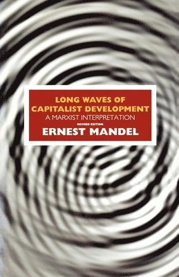 Long Waves of Capitalist Development av Ernest Mandel