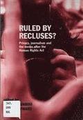 Ruled by Recluses? Privacy, Journalism and the Media after the Human Rights Act