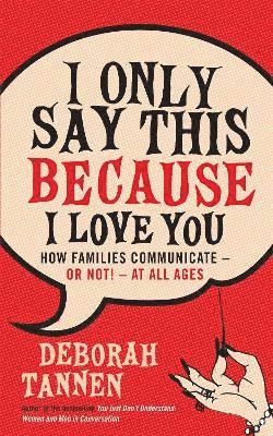 Deborah Tannen - I Only Say This Because I Love You, Häftad