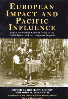Hermann J. Hiery, John MacKenzie, Germany) Hiery, Hermann J. (University of Bayreuth, UK) MacKenzie, John (University of Lancaster - European Impact and Pacific Influence, Inbunden