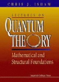 Lectures On Quantum Theory: Mathematical And Structural Foundations