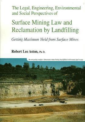 Robert Lee Aston - LEGAL, ENGINEERING, ENVIRONMENTAL AND SOCIAL PERSPECTIVES OF SURFACE MINING LAW AND RECLAMATION BY LANDFILLING: GETTING MAXIMUM YIELD FROM SURFACE MINES, Inbunden. Tillgänglighet: Tillfälligt slut