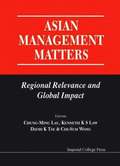 Asian Management Matters: Regional Relevance And Global Impact