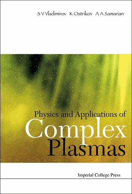 S V Vladimirov, K Ostrikov, A A Samarian - PHYSICS AND APPLICATIONS OF COMPLEX PLASMAS, Inbunden
