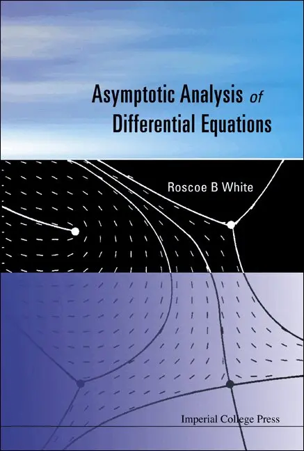 Roscoe B White - ASYMPTOTIC ANALYSIS OF DIFFERENTIAL EQUATIONS, Häftad. Tillgänglighet: Tillfälligt slut