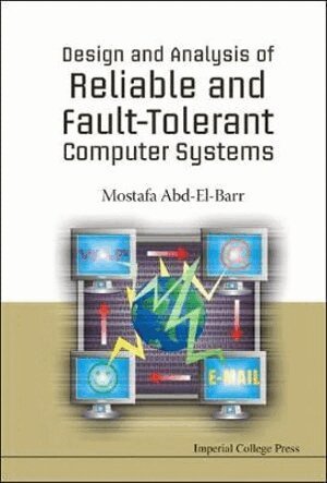 Mostafa Abd-El-Barr - DESIGN AND ANALYSIS OF RELIABLE AND FAULT-TOLERANT COMPUTER SYSTEMS, Inbunden