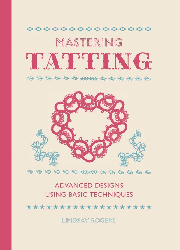 Lindsay Rogers - Mastering Tatting, Häftad