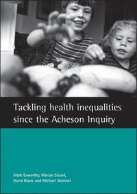 Tackling Health Inequalities Since the Acheson Inquiry