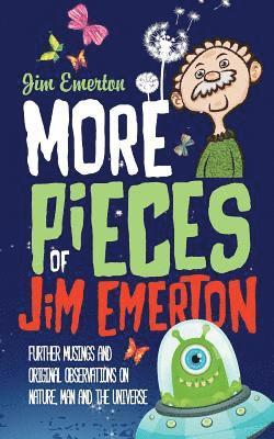 Jim Emerton - More Pieces of Jim Emerton: Further musings and original observations on Nature, Man and the Universe, Häftad. Tillgänglighet: Lägg i varukorg