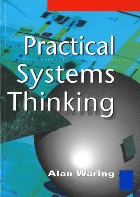 Alan Waring - Practical Systems Thinking, Häftad. Tillgänglighet: Lägg i varukorg
