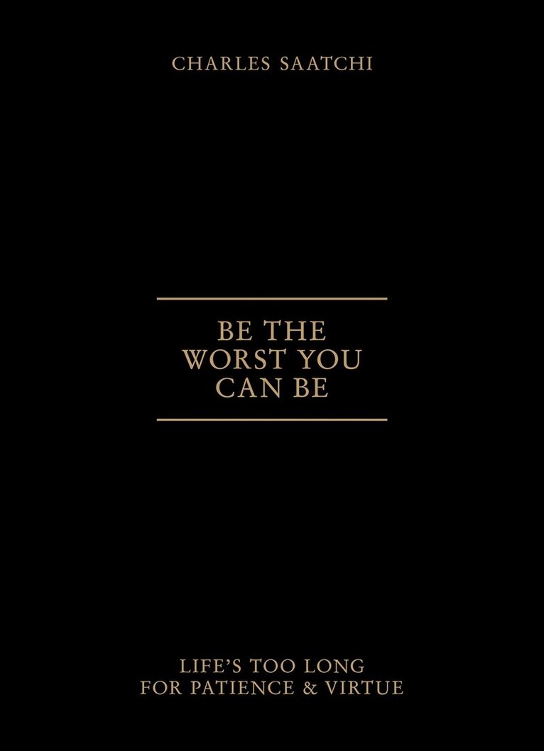 Charles Saatchi - Be the Worst You Can Be, E-bok