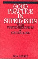 Don Feasey - Good Practice in Supervision with Psychotherapists and Counsellors, Häftad