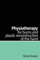 Nicole Glassey - Physiotherapy for Burns and Plastic Reconstruction of the Hand, Häftad