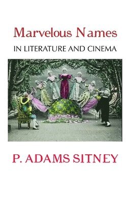 P Adams Sitney - Marvelous Names in Literature and Cinema, Inbunden