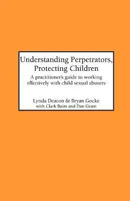 Lynda Deacon, Bryan Gocke - Understanding Perpetrators, Protecting Children, Häftad. Tillgänglighet: Lägg i varukorg