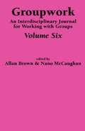 Groupwork Volume Six